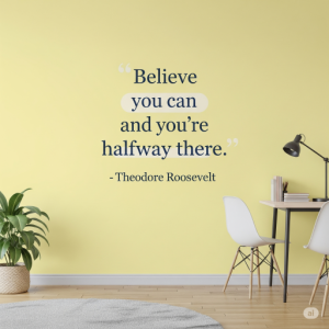 "Believe you can and you're halfway there." - Theodore Roosevelt. Study Room Text Wallpaper Mural.