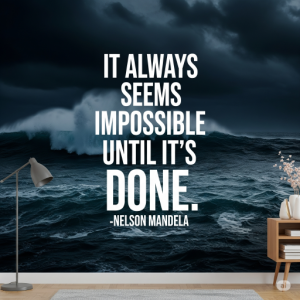 It always seems impossible until it's done. - Nelson Mandela